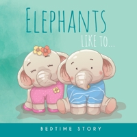 Elephants Like to... B087H79LPT Book Cover