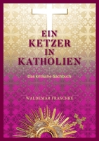 Ein Ketzer in Katholien: Das kritische Sachbuch 374128498X Book Cover