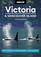 Moon Victoria & Vancouver Island: Coastal Recreation, Museums & Gardens, Whale-Watching 1640496742 Book Cover