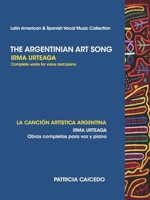 The Argentinean Art Song: Irma Urteaga Complete Works for Voice & Piano 0981720471 Book Cover