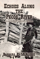 Echoes Along the Pecos River: Intriguing Ranch Tales from West Texas 1496026446 Book Cover