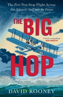 Chatto Windus The Big Hop The First Non-stop Flight Across the Atlantic and Into the Future. 1784745081 Book Cover