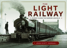 The Light Railway: A Journey Along the Narrow and Bucolic 1036106616 Book Cover