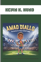AMAD DIALLO : THE JOURNEY OF A YOUNG FOOTBALL PRODIGY: THE YOUNG STAR WHO SHINES BRIGHT B0DSFT52J1 Book Cover