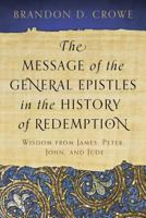 The Message of the General Epistles in the History of Redemption: Wisdom from James, Peter, John, and Jude 1629950513 Book Cover