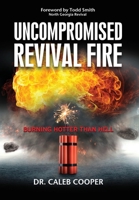 Uncompromised Revival Fire B0BWSDD1N1 Book Cover