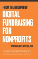 From the Ground Up: Digital Fundraising For Nonprofits 0980983614 Book Cover