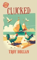 Clucked: A Quirky Nautical Tale of Adventure, Misadventure, and Justice Served 1685133096 Book Cover