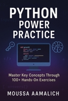 Python Power Practice: Master Key Concepts Through 100+ Hands-On Exercises (Python Practical Series) B0FDKF8CN7 Book Cover