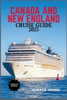 CANADA AND NEW ENGLAND CRUISE GUIDE 2025: Experience Timeless Coastal Beauty, Rich Heritage, and the Magic of Fall at Sea B0F8BM3ZTK Book Cover