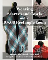 Weaving Scarves and Cowls on the 10x60 Rectangle Loom 0999873849 Book Cover