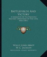 Battlefields And Victory: A Narrative Of The Principle Military Operations Of The Civil War 1145110304 Book Cover