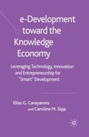 E-Development Toward the Knowledge Economy: Leveraging Technology, Innovation and Entrepreneurship for "smart" Development 1349521353 Book Cover