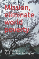Mission, eliminate world poverty 1973368285 Book Cover