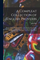 Compleat Collection of English Proverbs, A; Also, The Most Celebrated Proverbs of the Scotch, Italian, French, Spanish, and Other Languages. (E-Book) 1017124337 Book Cover