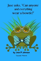 Jase asks, Can anyone and everything wear a bowtie? B09B2FW3ZH Book Cover