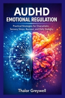 AUDHD EMOTIONAL REGULATION: Practical Strategies for Overwhelm, Sensory Stress, Burnout, and Daily Stability B0GXRY4SST Book Cover