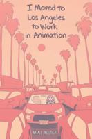 I Moved to Los Angeles to Work in Animation 1684152917 Book Cover