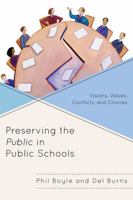 Preserving the Public in Public Schools: Visions, Values, Conflicts, and Choices 1610485432 Book Cover