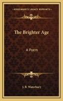 The Brighter Age: A Poem 1163706132 Book Cover