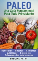PALEO : Una Guía Fundamental Para Todo Principiante: Dieta Paleo – Beneficios – Recetas – Alimentos – Adelgazar – Ejercicios – Enfermedades Autoinmunes B08KV2XSTN Book Cover