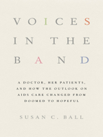 Voices in the Band: A Doctor, Her Patients, and How the Outlook on AIDS Care Changed from Doomed to Hopeful (The Culture and Politics of Health Care Work) 0801453623 Book Cover