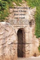 Resurrection of Jesus Christ: Four Views, One Truth 187781816X Book Cover