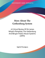 More About The Gothenburg System: A Critical Review Of Mr. James Whyte's Pamphlet, The Gothenburg And Bergen Public-House Systems (1893) 134304748X Book Cover