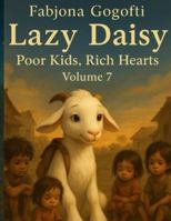 Lazy Daisy VOLUME 7 Poor Kids, Rich hearts: A Story of Poverty, Innocence, and the Richness of the Heart B0G4K2H3DN Book Cover
