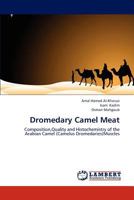 Dromedary Camel Meat: Composition,Quality and Histochemistry of the Arabian Camel (Camelus Dromedaries)Muscles 365911507X Book Cover