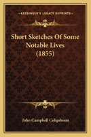 Short Sketches of Some Notable Lives 1164941232 Book Cover