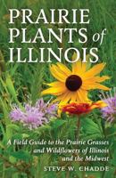 Prairie Plants of Illinois: A Field Guide to the Prairie Grasses and Wildflowers of Illinois and the Midwest 1546672230 Book Cover