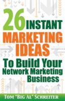 26 Instant Marketing Ideas to Build Your Network Marketing Business: Powerful Marketing Tips & Campaigns to Build Your Business F-A-S-T! 1892366118 Book Cover