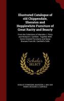 Illustrated catalogue of old Chippendale, Sheraton and Hepplewhite furniture of great rarity and beauty: from the collections of Marsden J. Perry and ... and Barye bronzes from Mr. Canfield's colle 9353975980 Book Cover