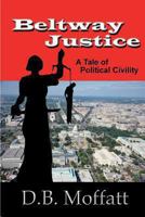 Beltway Justice: A Tale of Political Civility 159630085X Book Cover