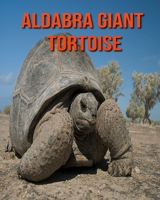 Aldabra Giant Tortoise: Amazing Photos & Fun Facts Book About Aldabra Giant Tortoise For Kids B08KGT7H7R Book Cover