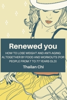 RENEWED YOU: How to lose weight and anti-aging altogether by food and workouts (for people from 7 to 77 years old) B086LDM7DW Book Cover