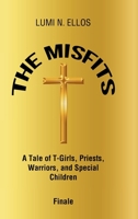 The Misfits: A Tale of T-Girls, Priests, Warriors, and Special Children Finale B0C31XC99F Book Cover