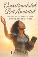 Overstimulated But Anointed B0FC3235MY Book Cover