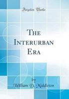 The Interurban Era (Classic Reprint) 0266285449 Book Cover