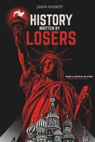 History Written by Losers: How the Grievances of the Defeated Forged the Modern World B0GPR1TG5W Book Cover