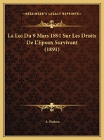 La Loi Du 9 Mars 1891 Sur Les Droits De L'Epoux Survivant (1891) 2019248808 Book Cover