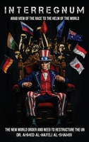 Interregnum: Arab view of the race to the helm of the World, the new World order and restructuring of the UN 1304125750 Book Cover