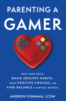 Parenting a Gamer: Help Your Child Build Healthy Habits, Make Positive Choices, and Find Balance in Virtual Worlds 0897334612 Book Cover