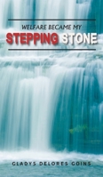 Welfare Became My Stepping Stone 1952155576 Book Cover