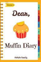 Dear, Muffin Diary: Make An Awesome Month With 30 Best Muffin Recipes! 1986658570 Book Cover