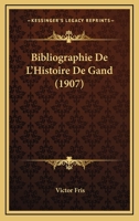 Bibliographie De L'Histoire De Gand (1907) 1147484880 Book Cover