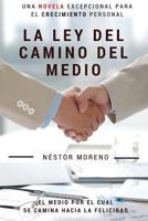 La Ley del Camino del Medio: El Medio por el cual se Camina hacia la Felicidad 1539069192 Book Cover