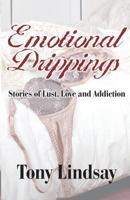 Emotional Drippings: Stories of Lust, Love and Addiction 159997018X Book Cover