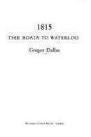 1815: The Road to Waterloo 0712667857 Book Cover